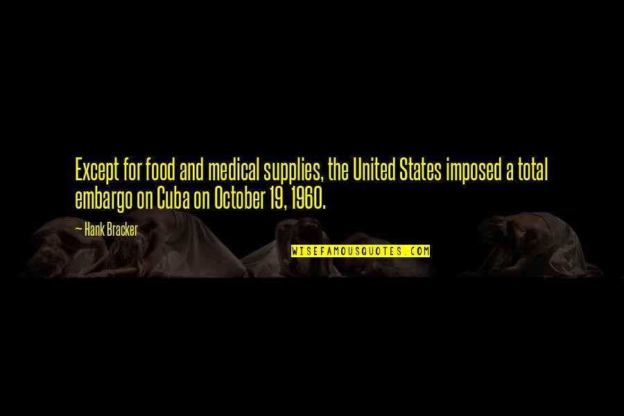 Amplop Jaya Quotes By Hank Bracker: Except for food and medical supplies, the United Amplop Jaya Quotes By Hank Bracker: Except for food and medical supplies, the United
