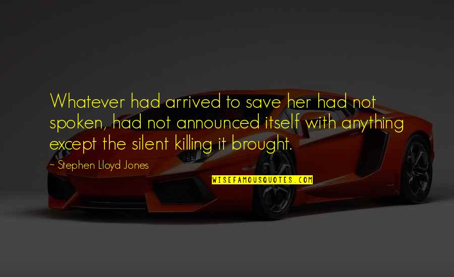 Ampofo Design Quotes By Stephen Lloyd Jones: Whatever had arrived to save her had not Ampofo Design Quotes By Stephen Lloyd Jones: Whatever had arrived to save her had not