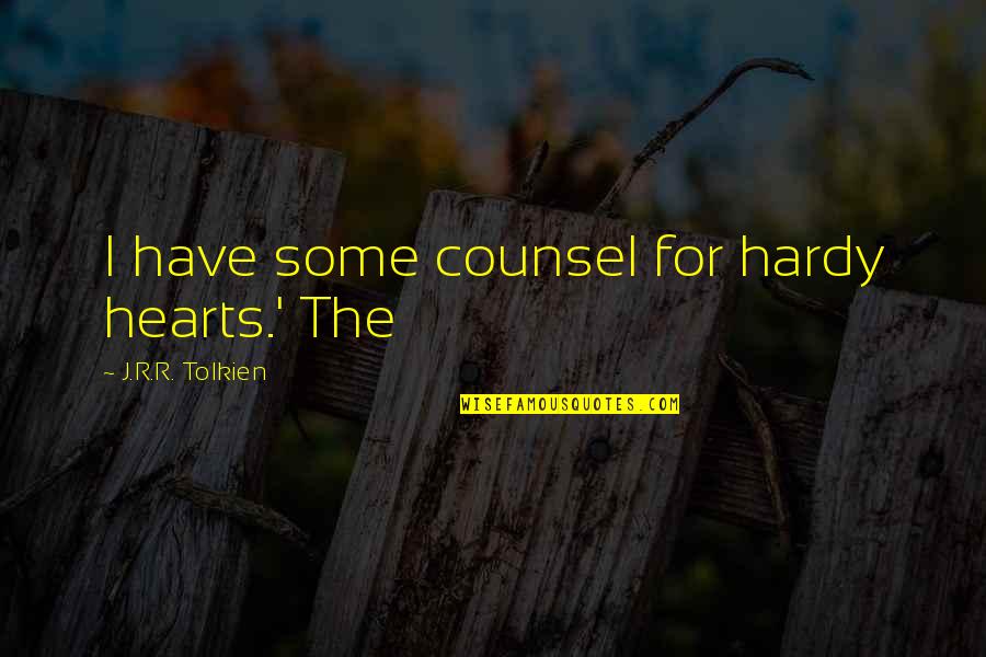 Ampoules And Vials Quotes By J.R.R. Tolkien: I have some counsel for hardy hearts.' The Ampoules And Vials Quotes By J.R.R. Tolkien: I have some counsel for hardy hearts.' The