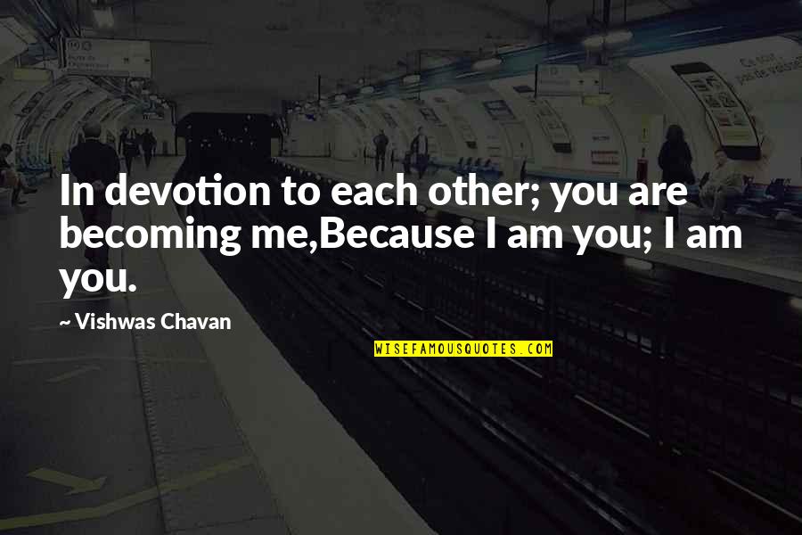 Ampoules Eclairage Quotes By Vishwas Chavan: In devotion to each other; you are becoming