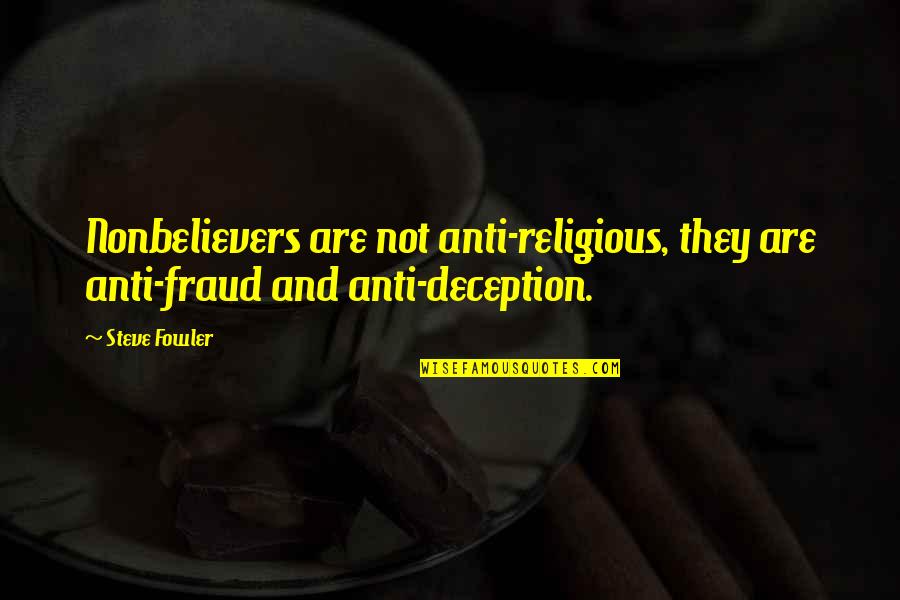 Ampoules Fluocompactes Quotes By Steve Fowler: Nonbelievers are not anti-religious, they are anti-fraud and