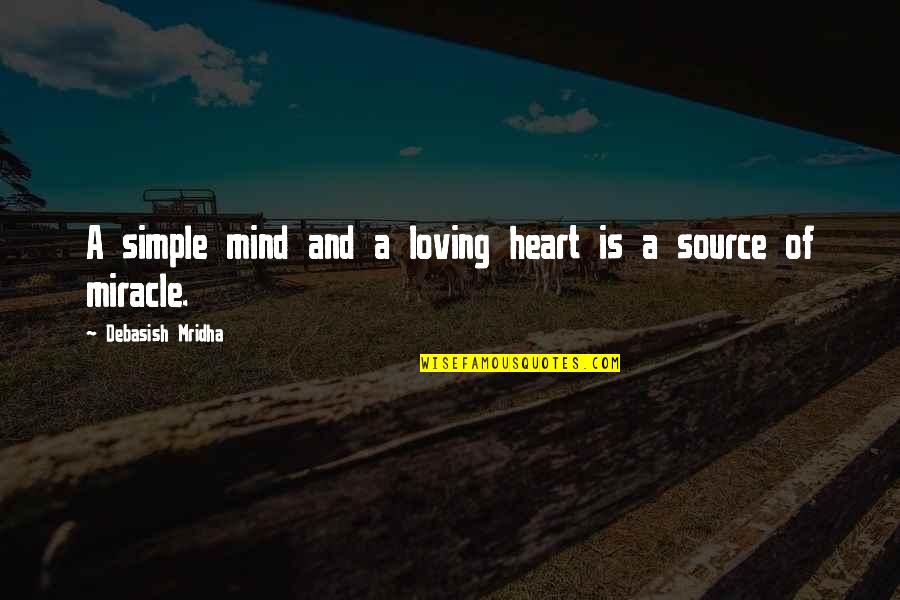 Amps Quotes By Debasish Mridha: A simple mind and a loving heart is