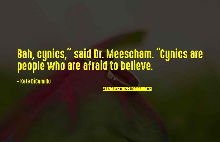 Amps Quotes By Kate DiCamillo: Bah, cynics," said Dr. Meescham. "Cynics are people