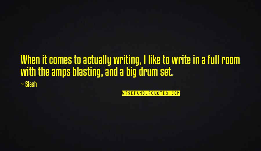 Amps Quotes By Slash: When it comes to actually writing, I like