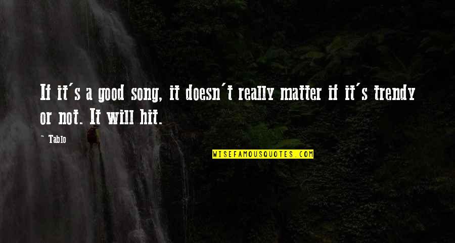 Ampuh In English Quotes By Tablo: If it's a good song, it doesn't really