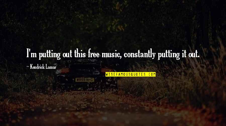 Ampulheta Desenho Quotes By Kendrick Lamar: I'm putting out this free music, constantly putting Ampulheta Desenho Quotes By Kendrick Lamar: I'm putting out this free music, constantly putting