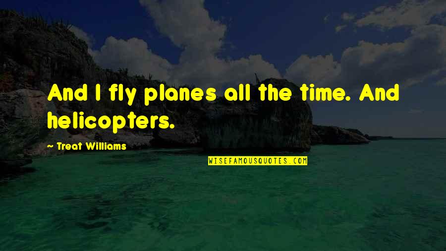 Ampulheta Desenho Quotes By Treat Williams: And I fly planes all the time. And Ampulheta Desenho Quotes By Treat Williams: And I fly planes all the time. And