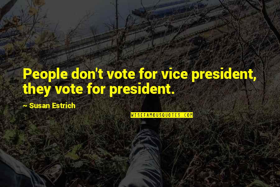 Ampulheta Do Tempo Quotes By Susan Estrich: People don't vote for vice president, they vote Ampulheta Do Tempo Quotes By Susan Estrich: People don't vote for vice president, they vote