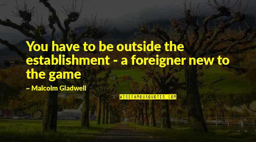 Ampulheta In English Quotes By Malcolm Gladwell: You have to be outside the establishment -