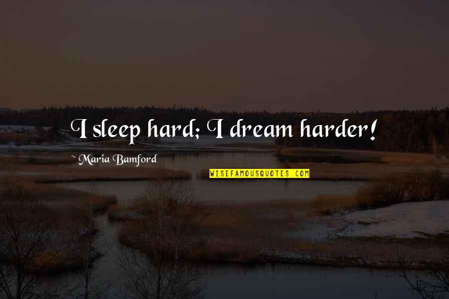 Ampulheta Tatuagem Quotes By Maria Bamford: I sleep hard; I dream harder! Ampulheta Tatuagem Quotes By Maria Bamford: I sleep hard; I dream harder!