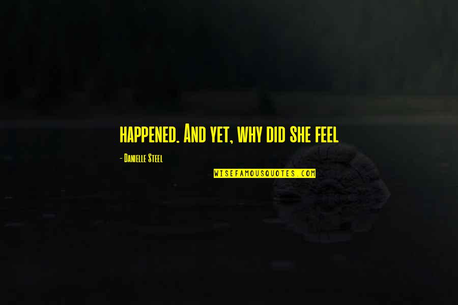 Ampullae Quotes By Danielle Steel: happened. And yet, why did she feel