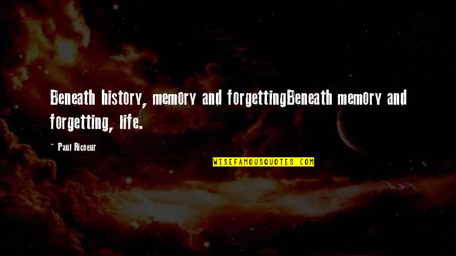 Ampullae Shark Quotes By Paul Ricoeur: Beneath history, memory and forgettingBeneath memory and forgetting,