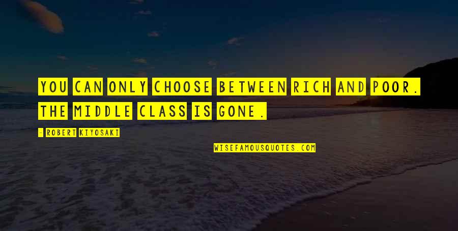 Ampullerin Baglanma Quotes By Robert Kiyosaki: You can only choose between rich and poor. Ampullerin Baglanma Quotes By Robert Kiyosaki: You can only choose between rich and poor.