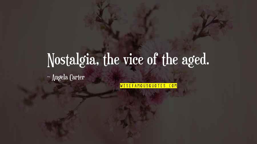 Ampun Quotes By Angela Carter: Nostalgia, the vice of the aged.