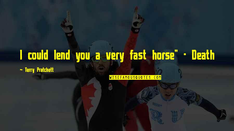 Ampun Quotes By Terry Pratchett: I could lend you a very fast horse"