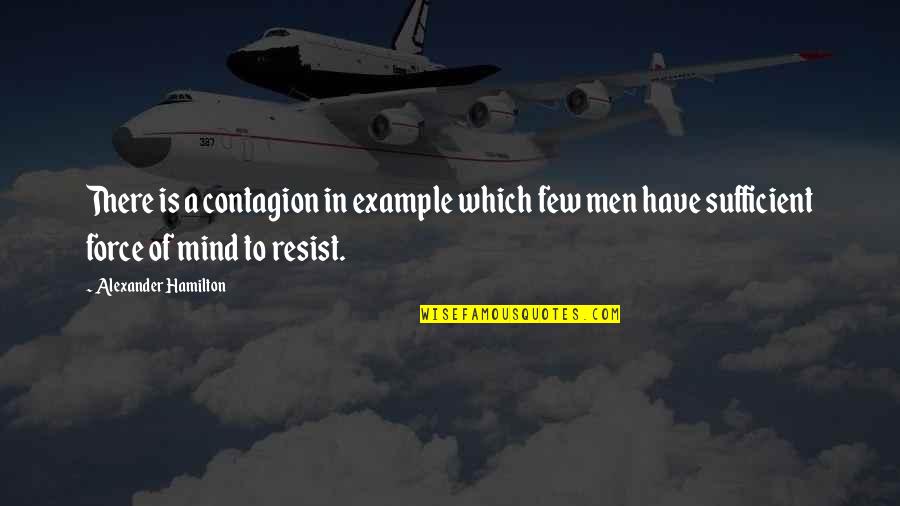 Amputacion De Utero Quotes By Alexander Hamilton: There is a contagion in example which few Amputacion De Utero Quotes By Alexander Hamilton: There is a contagion in example which few