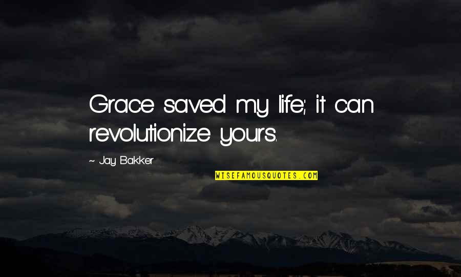Amputacion De Utero Quotes By Jay Bakker: Grace saved my life; it can revolutionize yours. Amputacion De Utero Quotes By Jay Bakker: Grace saved my life; it can revolutionize yours.