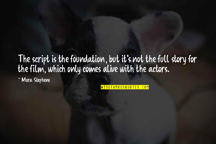 Amputacion De Utero Quotes By Mora Stephens: The script is the foundation, but it's not Amputacion De Utero Quotes By Mora Stephens: The script is the foundation, but it's not