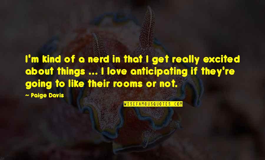 Amputacion De Utero Quotes By Paige Davis: I'm kind of a nerd in that I Amputacion De Utero Quotes By Paige Davis: I'm kind of a nerd in that I