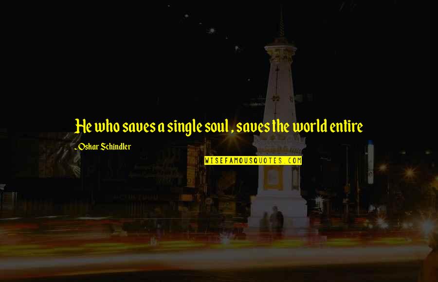 Amputate Quotes By Oskar Schindler: He who saves a single soul , saves