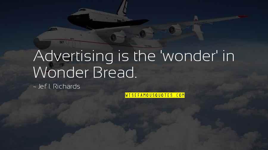 Amputated Finger Quotes By Jef I. Richards: Advertising is the 'wonder' in Wonder Bread.
