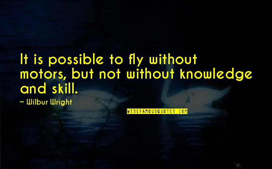 Amputated Finger Quotes By Wilbur Wright: It is possible to fly without motors, but