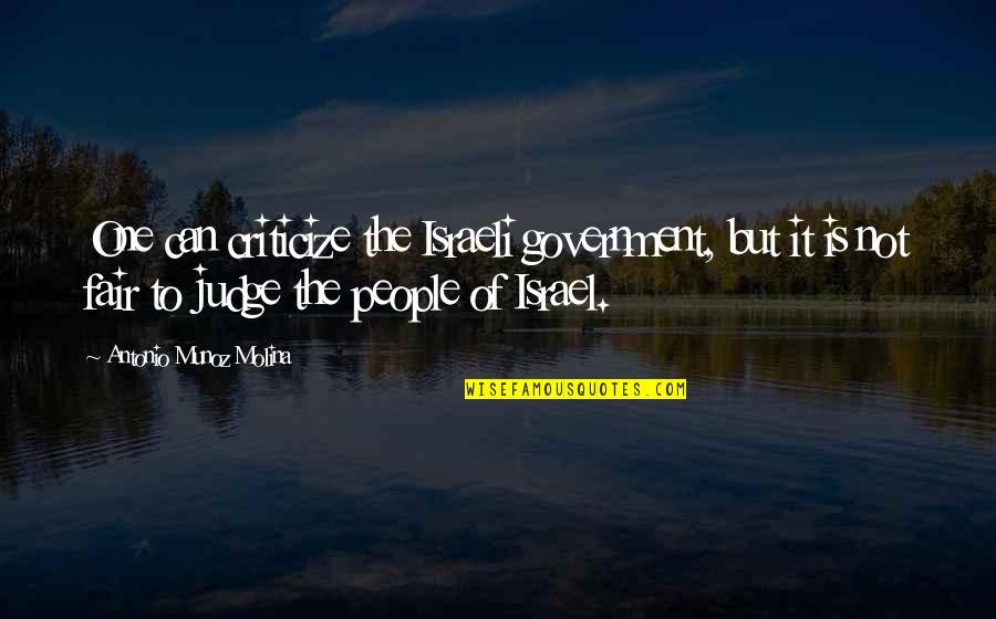 Amputating Quotes By Antonio Munoz Molina: One can criticize the Israeli government, but it Amputating Quotes By Antonio Munoz Molina: One can criticize the Israeli government, but it