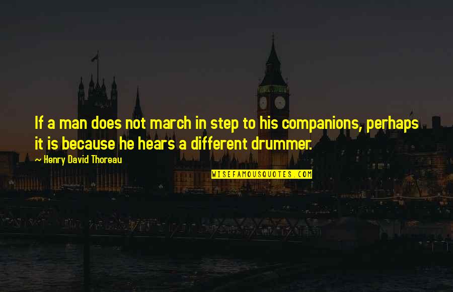 Amputating Quotes By Henry David Thoreau: If a man does not march in step Amputating Quotes By Henry David Thoreau: If a man does not march in step