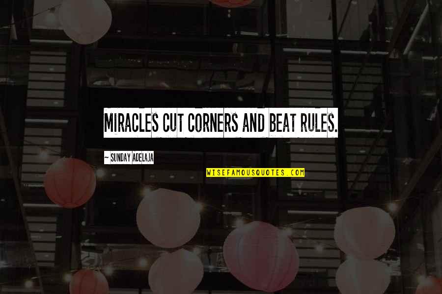 Amputating Quotes By Sunday Adelaja: Miracles cut corners and beat rules.