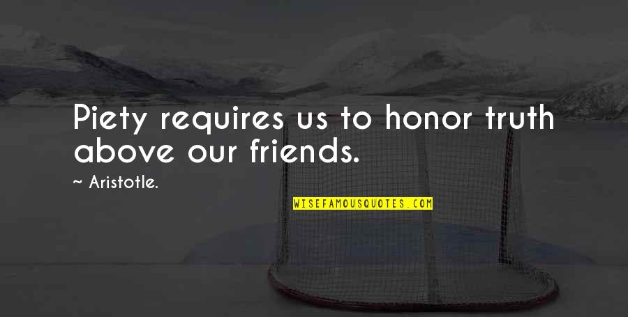 Amputees Personal Quotes By Aristotle.: Piety requires us to honor truth above our