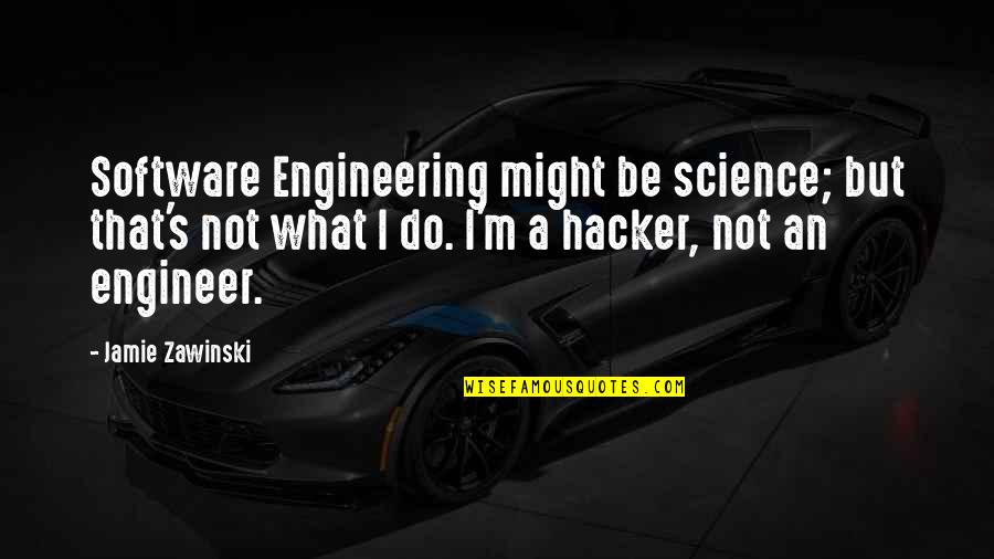 Amra Quotes By Jamie Zawinski: Software Engineering might be science; but that's not