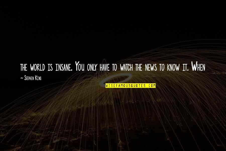Amram In The Bible Quotes By Stephen King: the world is insane. You only have to