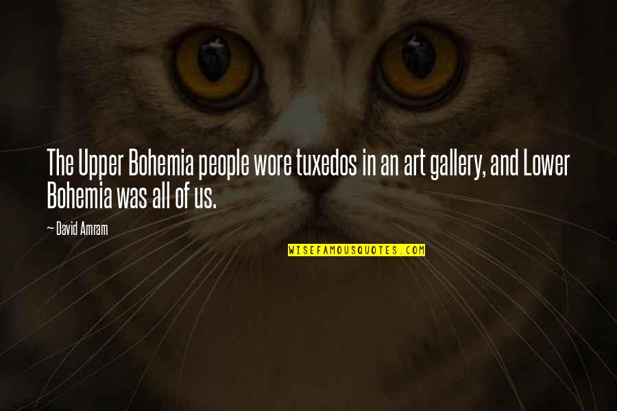 Amram Quotes By David Amram: The Upper Bohemia people wore tuxedos in an Amram Quotes By David Amram: The Upper Bohemia people wore tuxedos in an