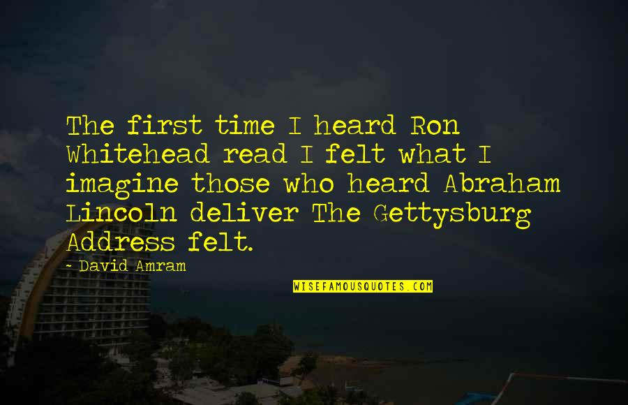 Amram Quotes By David Amram: The first time I heard Ron Whitehead read Amram Quotes By David Amram: The first time I heard Ron Whitehead read