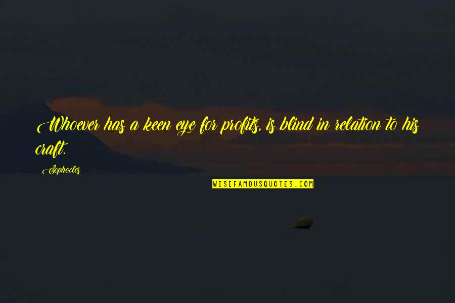 Amram Quotes By Sophocles: Whoever has a keen eye for profits, is