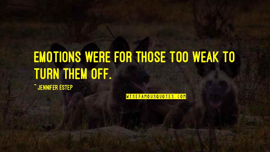 Amran Farah Quotes By Jennifer Estep: Emotions were for those too weak to turn Amran Farah Quotes By Jennifer Estep: Emotions were for those too weak to turn