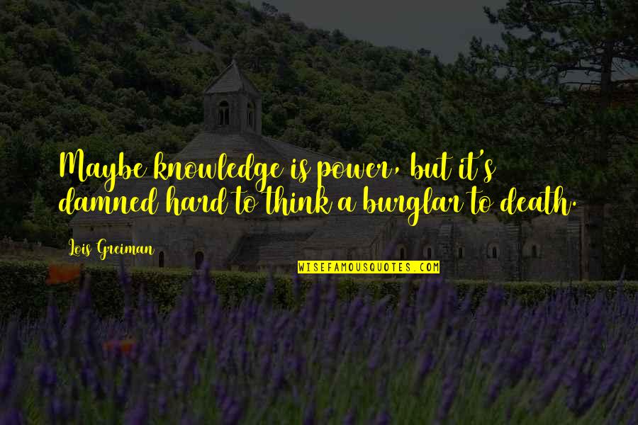 Amran Shriners Quotes By Lois Greiman: Maybe knowledge is power, but it's damned hard
