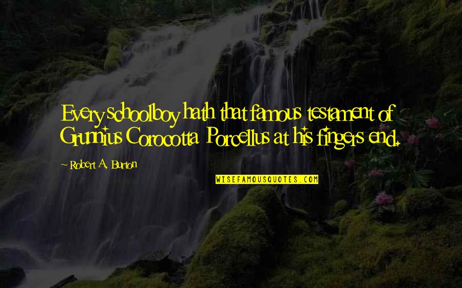 Amrani Chauffeurs Quotes By Robert A. Burton: Every schoolboy hath that famous testament of Grunnius