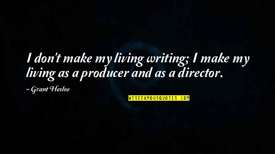 Amrani Construction Quotes By Grant Heslov: I don't make my living writing; I make
