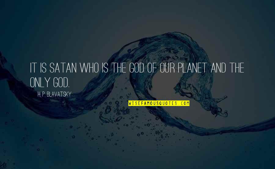Amraoui Couture Quotes By H. P. Blavatsky: It is Satan who is the God of Amraoui Couture Quotes By H. P. Blavatsky: It is Satan who is the God of