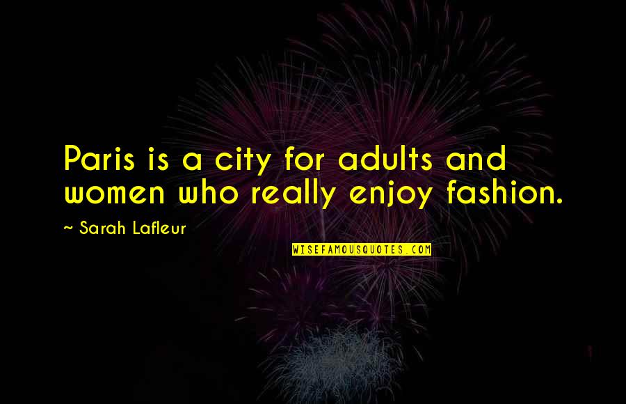 Amraoui Couture Quotes By Sarah Lafleur: Paris is a city for adults and women Amraoui Couture Quotes By Sarah Lafleur: Paris is a city for adults and women