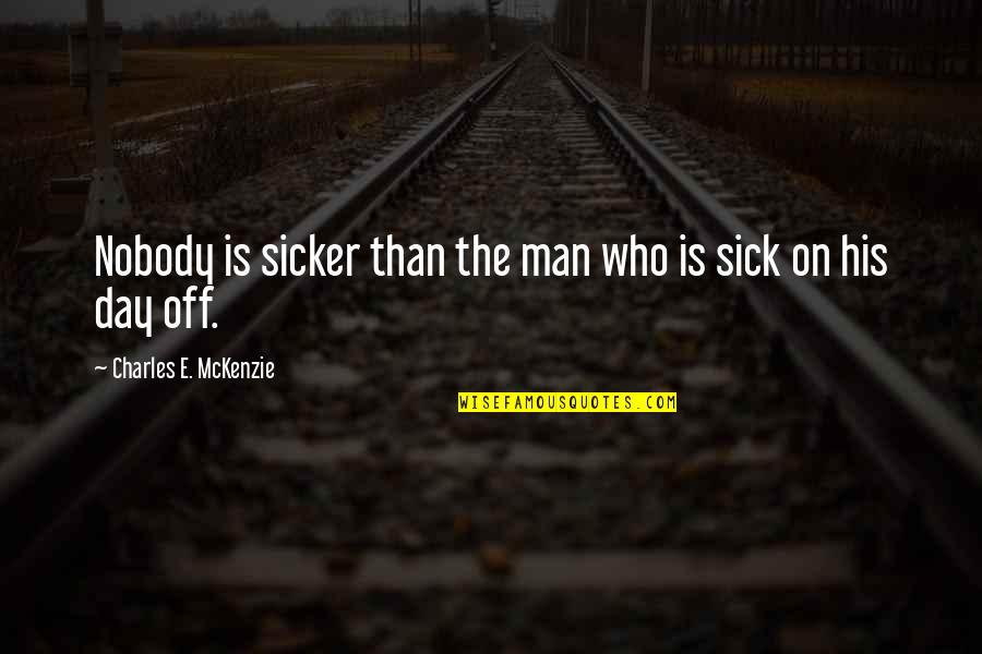 Amrap Quotes By Charles E. McKenzie: Nobody is sicker than the man who is