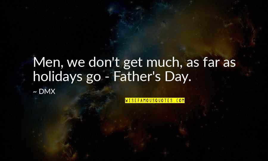 Amrapali Quotes By DMX: Men, we don't get much, as far as Amrapali Quotes By DMX: Men, we don't get much, as far as