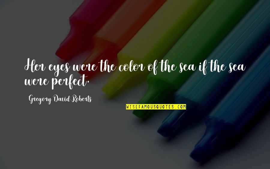 Amrapurkar Bombay Quotes By Gregory David Roberts: Her eyes were the color of the sea Amrapurkar Bombay Quotes By Gregory David Roberts: Her eyes were the color of the sea