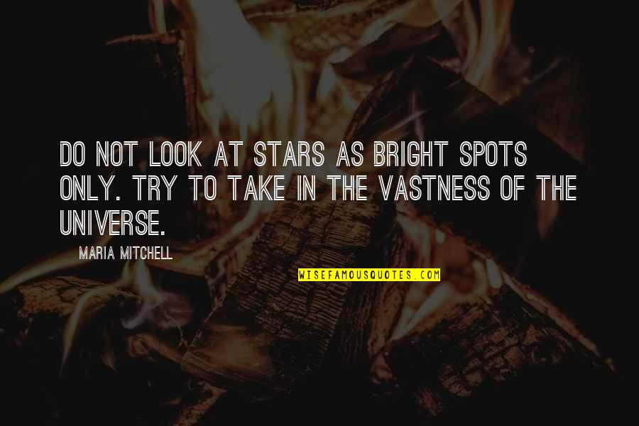 Amrapurkar Bombay Quotes By Maria Mitchell: Do not look at stars as bright spots Amrapurkar Bombay Quotes By Maria Mitchell: Do not look at stars as bright spots