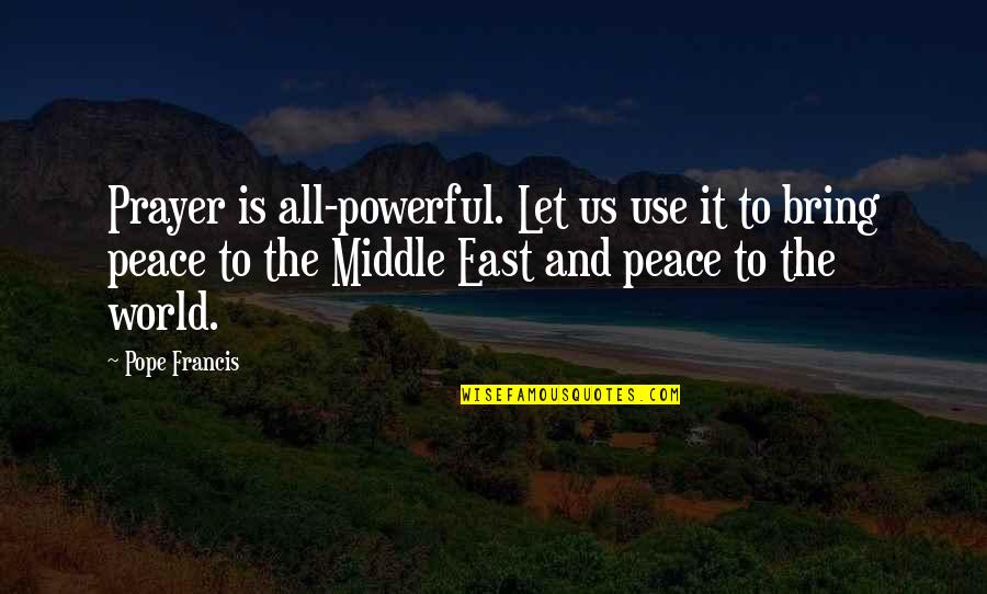 Amrapurkar Bombay Quotes By Pope Francis: Prayer is all-powerful. Let us use it to Amrapurkar Bombay Quotes By Pope Francis: Prayer is all-powerful. Let us use it to