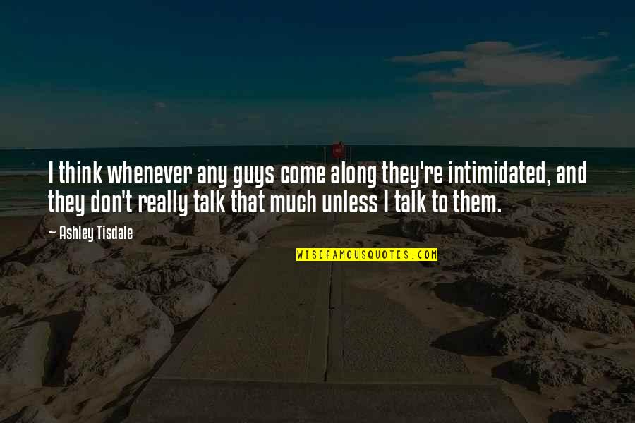 Amrc Quote Quotes By Ashley Tisdale: I think whenever any guys come along they're