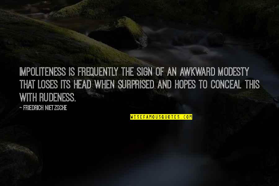 Amreeta Kaur Quotes By Friedrich Nietzsche: Impoliteness is frequently the sign of an awkward Amreeta Kaur Quotes By Friedrich Nietzsche: Impoliteness is frequently the sign of an awkward