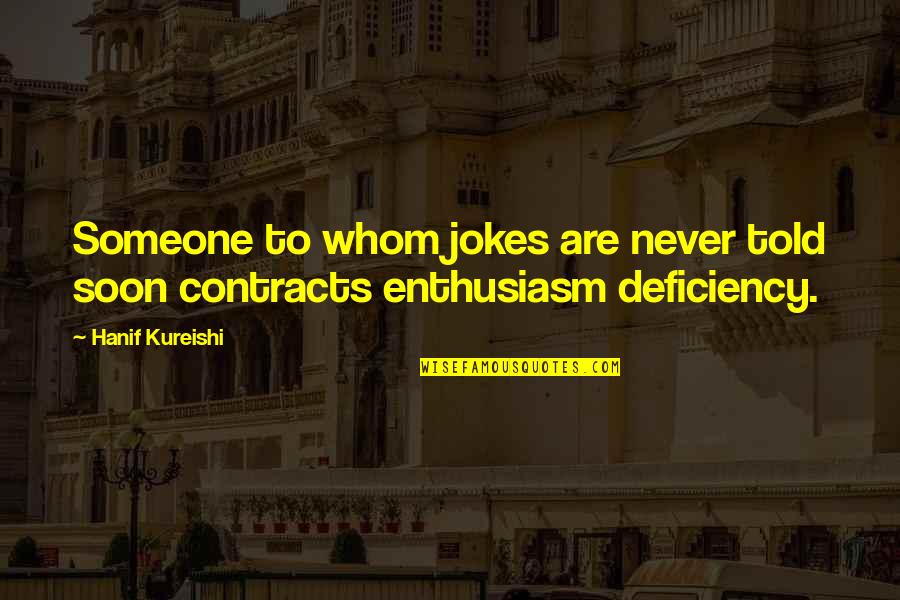 Amreeta Kaur Quotes By Hanif Kureishi: Someone to whom jokes are never told soon