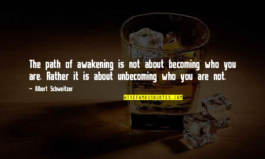 Amren Quotes By Albert Schweitzer: The path of awakening is not about becoming